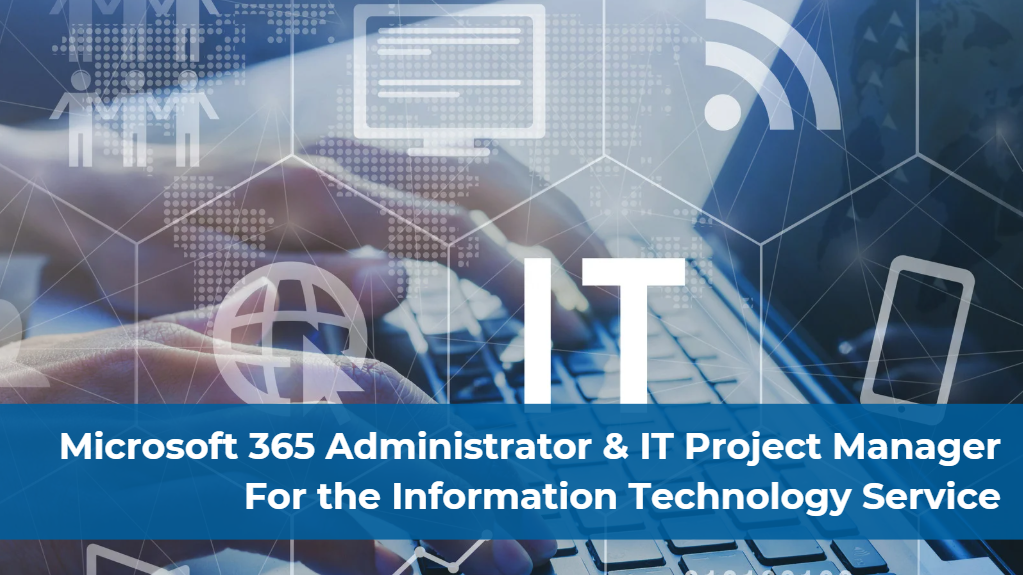 Microsoft 365 Administrator & IT Projects Manager for the Information Technology Service